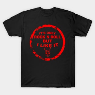 IT’S ONLY ROCK N ROLL BUT I LIKE IT T-Shirt